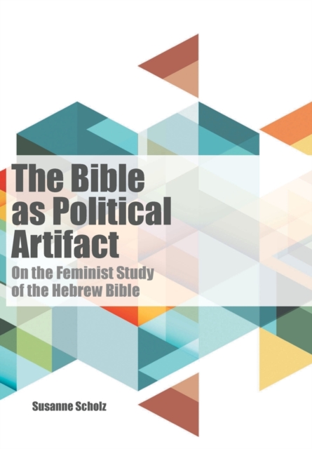 The Bible as Political Artifact : On the Feminist Study of the Hebrew Bible, Paperback / softback Book