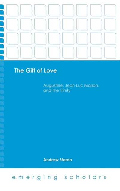 The Gift of Love : Augustine, Jean-Luc Marion, and the Trinity, Hardback Book