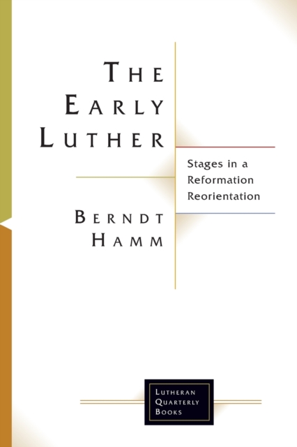 The Early Luther : Stages in a Reformation Reorientation, Paperback / softback Book