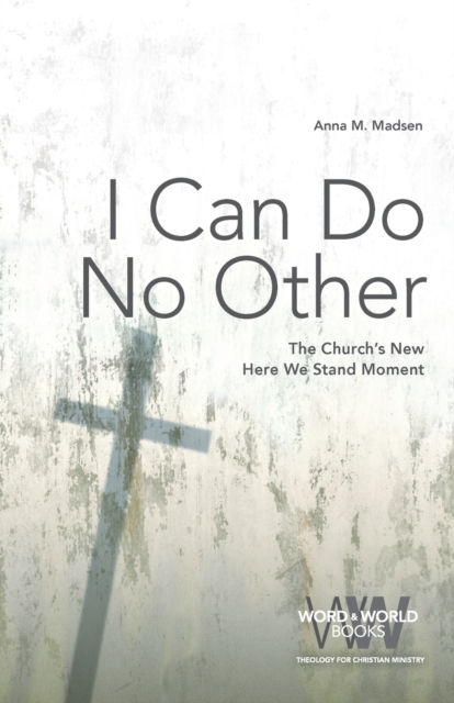 I Can Do No Other : The Church's New Here We Stand Moment, Paperback / softback Book