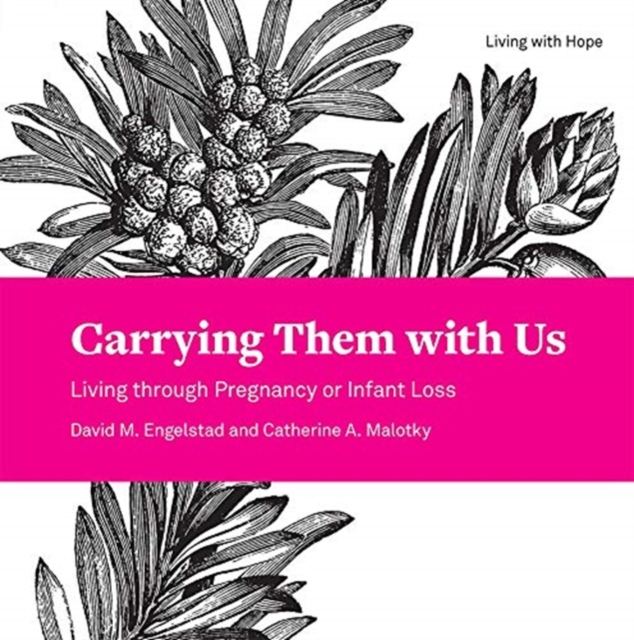 Carrying Them with Us : Living through Pregnancy or Infant Loss, Paperback / softback Book