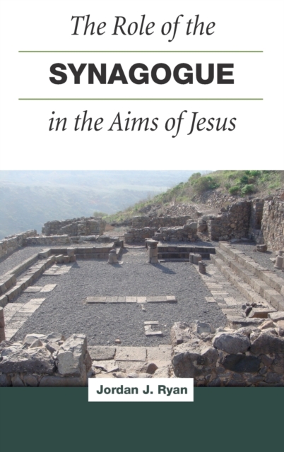 Role of the Synagogue in the Aims of Jesus, the, Paperback / softback Book
