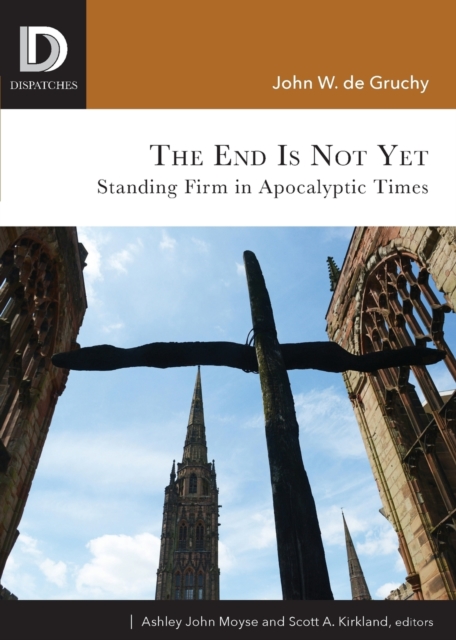 The End is Not Yet : Standing Firm in Apocalyptic Times, Paperback / softback Book