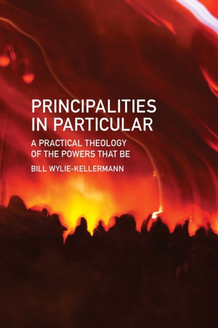 Principalities in Particular : A Practical Theology of the Powers That be, Hardback Book