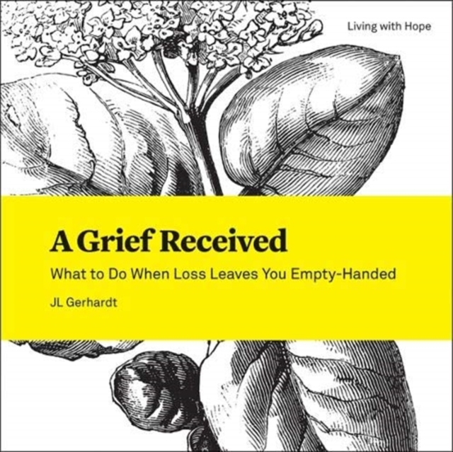 A Grief Received : What to Do When Loss Leaves You Empty-Handed, Paperback / softback Book