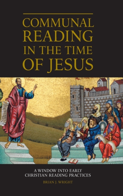Communal Reading in the Time of Jesus : A Window into Early Christian Reading Practices, Paperback / softback Book