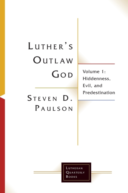 Luther's Outlaw God : Volume 1: Hiddenness, Evil, and Predestination, Paperback / softback Book