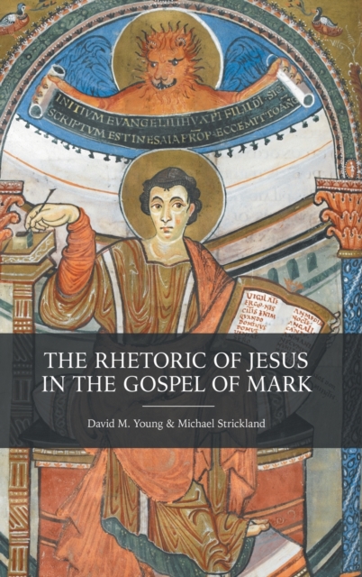 The Rhetoric of Jesus in the Gospel of Mark, Hardback Book