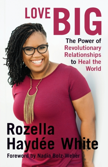 Love Big : The Power of Revolutionary Relationships to Heal the World, Paperback / softback Book