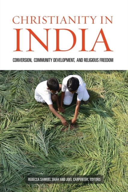 Christianity in India : Conversion, Community Development, and Religious Freedom, Paperback / softback Book