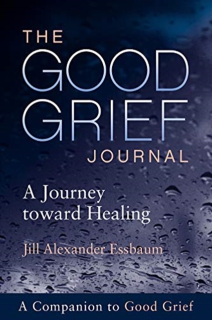 The Good Grief Journal : A Journey toward Healing, Paperback / softback Book