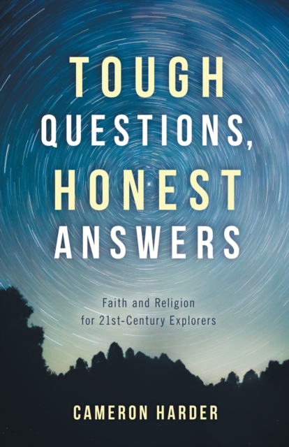 Tough Questions, Honest Answers : Faith and Religion for 21st-Century Explorers, Paperback / softback Book