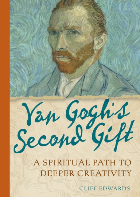 Van Gogh's Second Gift : A Spiritual Path to Deeper Creativity, Paperback / softback Book