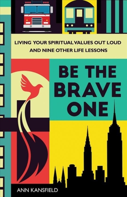 Be the Brave One : Living Your Spiritual Values Out Loud and Nine Other Life Lessons, Hardback Book
