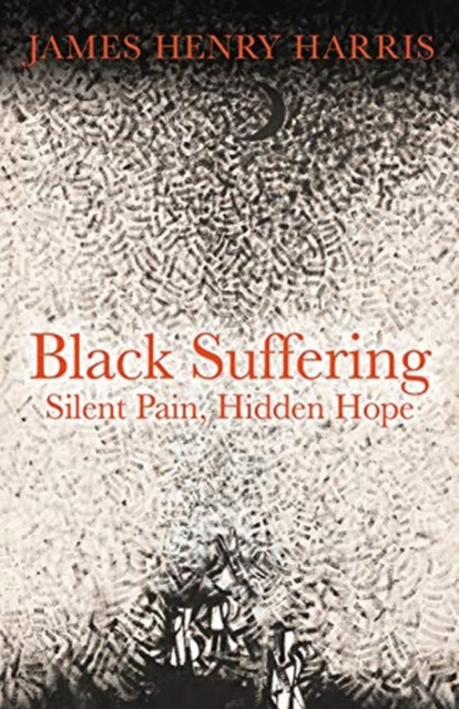 Black Suffering : Silent Pain, Hidden Hope, Hardback Book