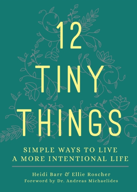 12 Tiny Things : Simple Ways to Live a More Intentional Life, Paperback / softback Book