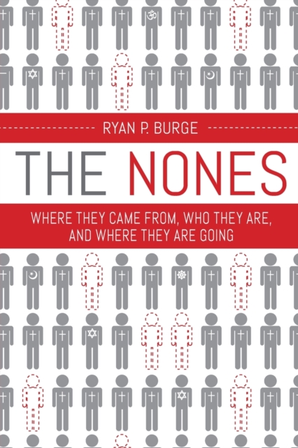 The Nones : Where They Came From, Who They Are, and Where They Are Going, Paperback / softback Book