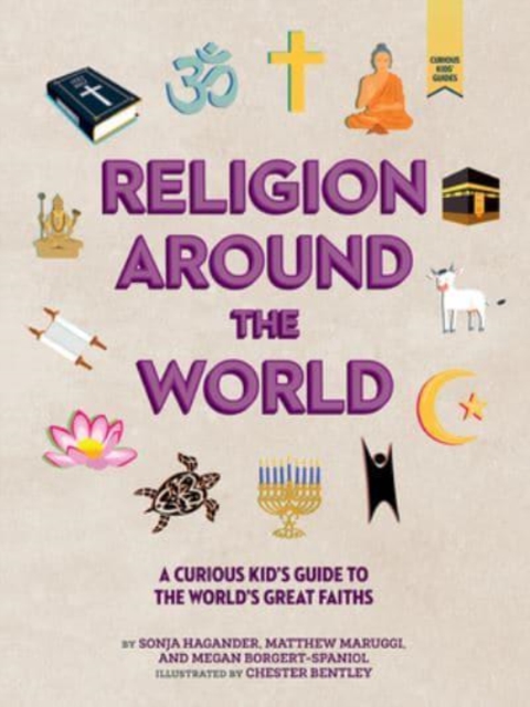 Religion around the World : A Curious Kid's Guide to the World's Great Faiths, Hardback Book
