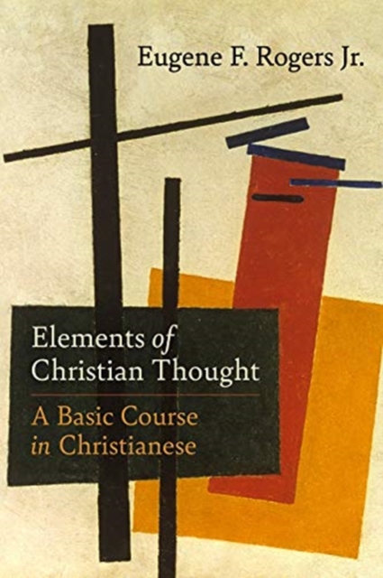 Elements of Christian Thought : A Basic Course in Christianese, Hardback Book
