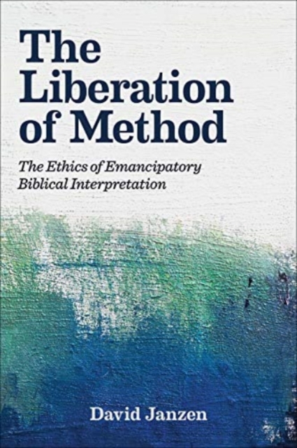 The Liberation of Method : The Ethics of Emancipatory Biblical Interpretation, Hardback Book