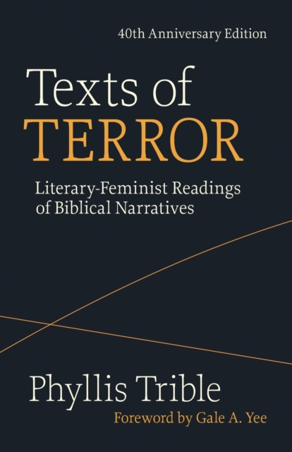 Texts of Terror (40th Anniversary Edition) : Literary-Feminist Readings of Biblical Narratives, Paperback / softback Book