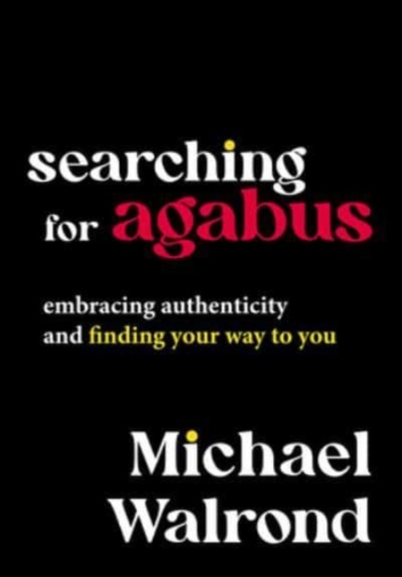 Searching for Agabus : Embracing Authenticity and Finding Your Way to You, Hardback Book