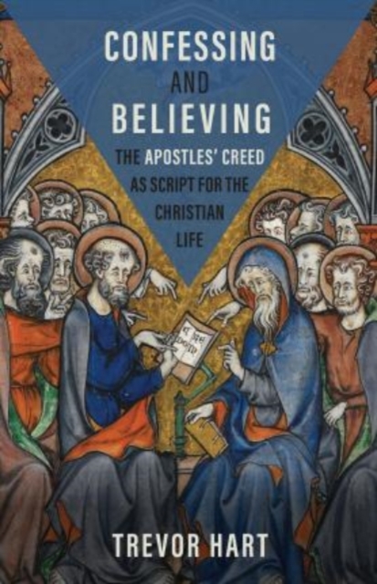 Confessing and Believing : The Apostles’ Creed as Script for the Christian Life, Hardback Book