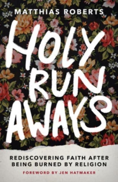 Holy Runaways : Rediscovering Faith After Being Burned by Religion, Hardback Book