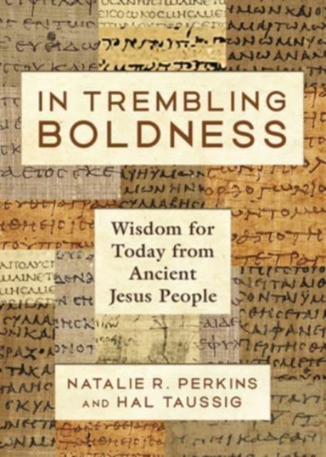 In Trembling Boldness : Wisdom for Today from Ancient Jesus People, Hardback Book