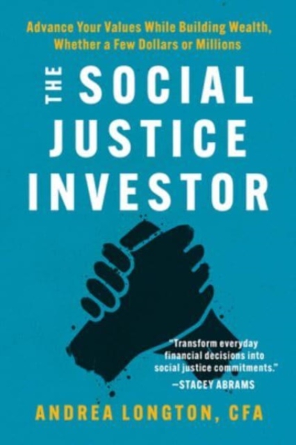 The Social Justice Investor : Advance Your Values While Building Wealth, Whether a Few Dollars or Millions, Paperback / softback Book