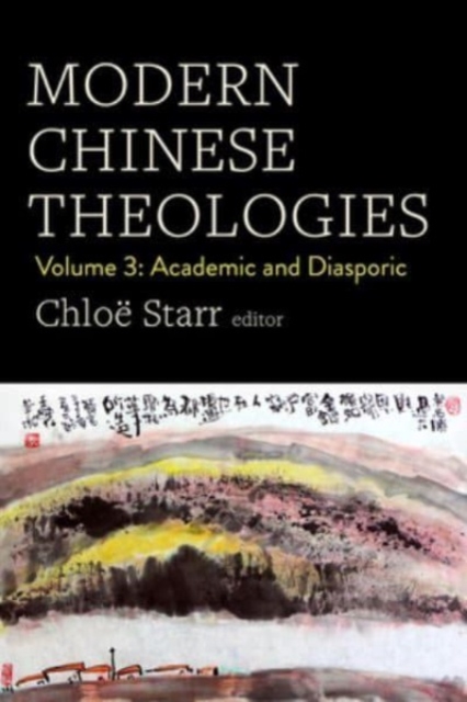 Modern Chinese Theologies : Volume 3: Academic and Diasporic, Hardback Book