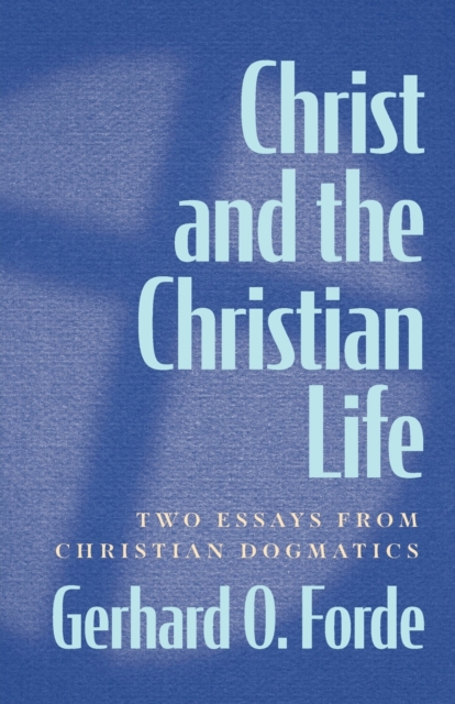 Christ and the Christian Life : Two Essays from Christian Dogmatics, Paperback / softback Book