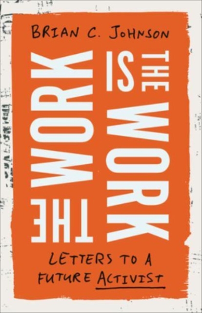 The Work Is the Work : Letters to a Future Activist, Hardback Book