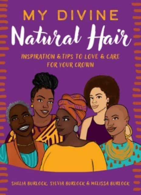 My Divine Natural Hair : Inspiration & Tips to Love & Care for Your Crown, Hardback Book