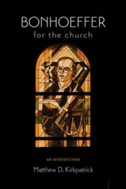 Bonhoeffer for the Church : An Introduction, Hardback Book