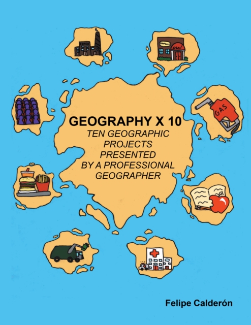 Geography Ã— 10 : Ten Geographic Projects Presented by a Professional Geographer, EPUB eBook