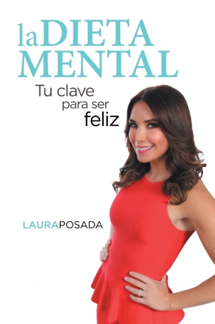 La Dieta Mental : Tu Clave Para Ser Feliz, Paperback / softback Book