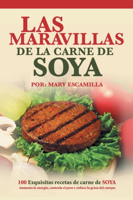 Las Maravillas de la Carne de Soya : 100 Exquisitas Recetas de Carne de Soya, Paperback / softback Book
