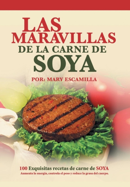 Las Maravillas de La Carne de Soya : 100 Exquisitas Recetas de Carne de Soya, Hardback Book