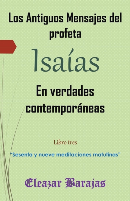 Los antiguos mensajes del profeta Isaias en verdades contemporaneas : "Sesenta y nueve meditaciones matutinas", Paperback / softback Book