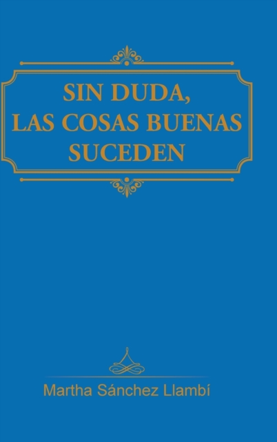 Sin Duda, Las Cosas Buenas Suceden, Hardback Book