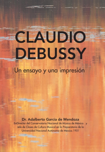 Claudio Debussy : Un Ensayo Y Una Impresion, Hardback Book