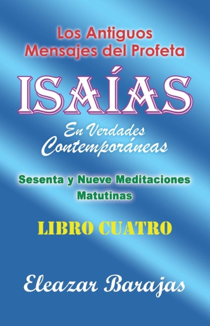 Los Antiguos Mensajes Del Profeta Isaias En Verdades Contemporaneas : Sesenta Y Nueve Meditaciones Matutinas, Paperback / softback Book