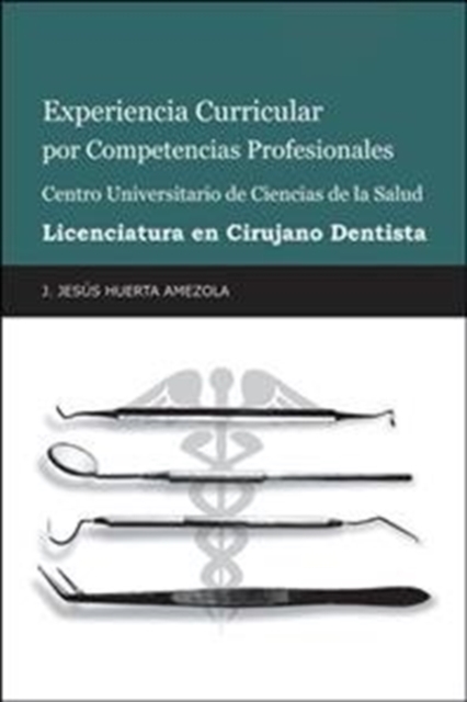 Experiencia Curricular Por Competencias Profesionales Centro Universitario De Ciencias De La Salud Licenciatura En Cirujano Dentista, Hardback Book