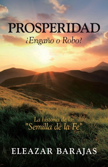 Prosperidad ?Engano O Robo? : La Historia De La: "Semilla De La Fe", Paperback / softback Book