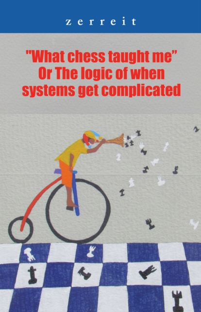 "What Chess Taught Me" or the Logic of When Systems Get Complicated, EPUB eBook