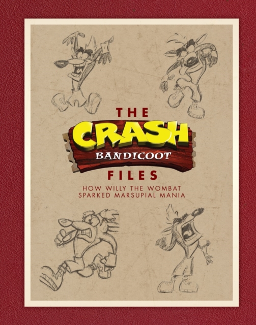 The Crash Bandicoot Files : How Willy the Wombat Sparked Marsupial Mania, Hardback Book
