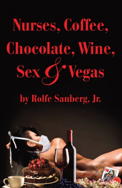 Nurses, Coffee, Chocolate, Wine, Sex & Vegas, Paperback / softback Book