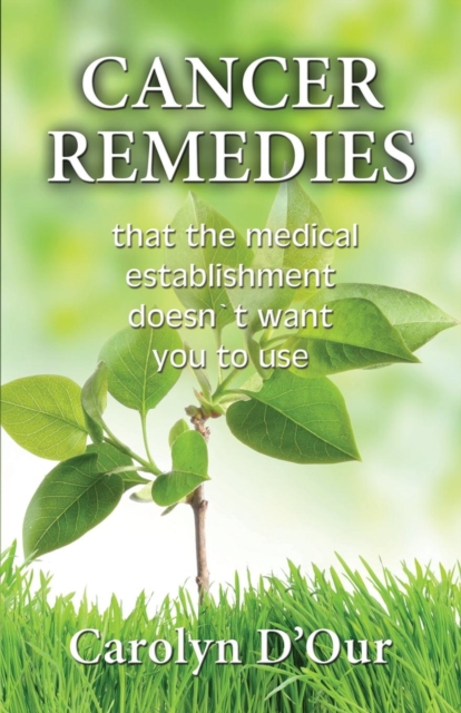 Cancer Remedies That the Medical Establishment Doesn't Want You to Use, Paperback / softback Book