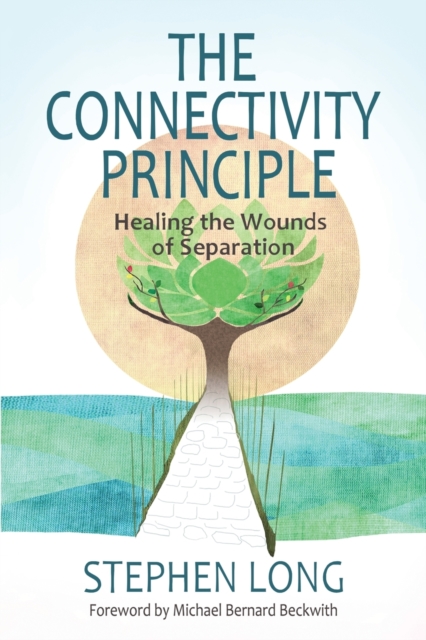 The Connectivity Principle : Healing the Wounds of Separation, Paperback / softback Book